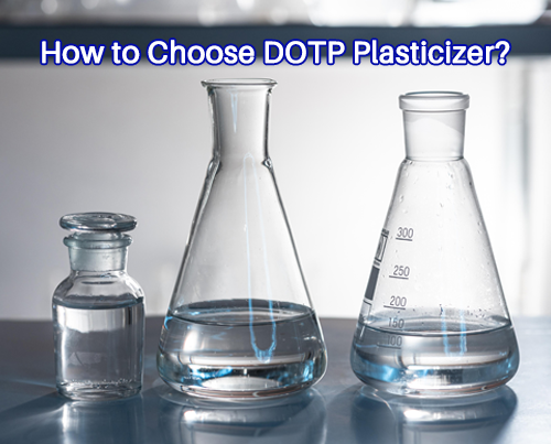 How to Choose DOTP Plasticizer Correctly?